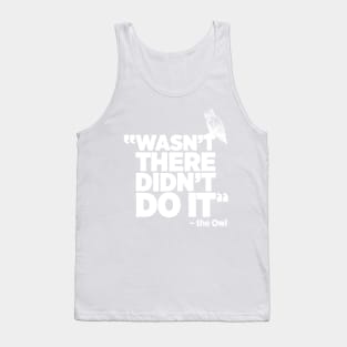 Wasn't there, Didn't Do it True Crime funny Owl t-shirt Tank Top